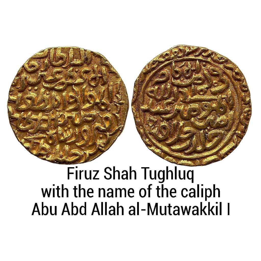 Delhi Sultan Firuz Shah Tughluq with the name of the caliph Abu Abd Allah al-Mutawakkil I Gold Tanka